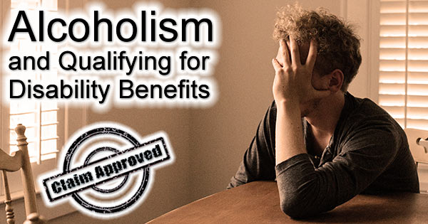 Alcohol Dependence and Qualifying for Disability Benefits