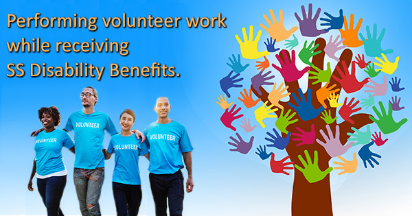 Performing Volunteer work while receiving Social Security Disability Benefits.