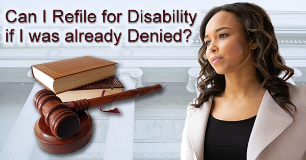 Can I refile for SSDI if already denied but my situation changes?