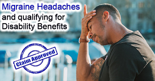 Obtaining Disability Benefits for Migraine Headaches