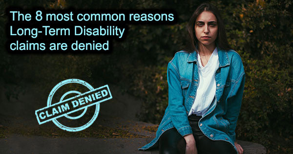 The 7 most common reasons Long Term Disability claims are denied