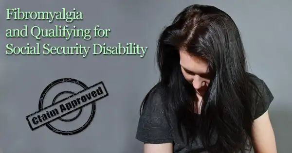 Fibromyalgia and Qualifying for Disability Benefits